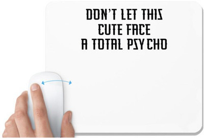UDNAG White Mousepad 'Psycho | DONT LET THIS CUTE FACE FOOL YOU I M A TOTAL PSYCHO' for Computer / PC / Laptop [230 x 200 x 5mm] Mousepad(White)