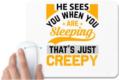 UDNAG White Mousepad 'Creepy | he sees you when you are sleeping that's just creepy' for Computer / PC / Laptop [230 x 200 x 5mm] Mousepad(White)