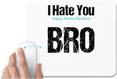 UDNAG White Mousepad 'Rakshabandhan | I Hate You, Happy Rakshabandhan Bro.' for Computer / PC / Laptop [230 x 200 x 5mm] Mousepad(White)