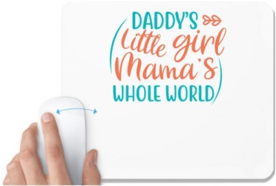 UDNAG White Mousepad 'Father | DADDY’S LITTLE GIRL MAMA’S WHOLE WORLD' for Computer / PC / Laptop [230 x 200 x 5mm] Mousepad(White)