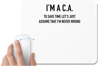 UDNAG White Mousepad 'Chartered Accountant | I'm a C.A. to save time lets just assume that i'm never wrong' for Computer / PC / Laptop [230 x 200 x 5mm] Mousepad(White)
