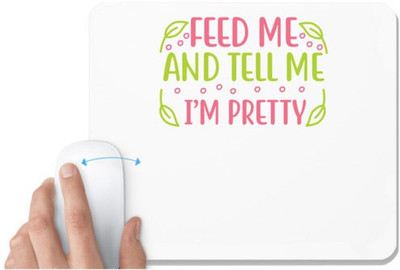 UDNAG White Mousepad 'Pretty | FEED ME AND TELL ME I’M PRETTY' for Computer / PC / Laptop [230 x 200 x 5mm] Non Slip Base Mousepad(White)