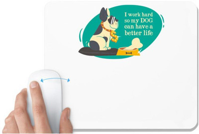 UDNAG White Mousepad 'Hardwork | I work hard so my dog can have a better life' for Computer / PC / Laptop [230 x 200 x 5mm] Mousepad(White)