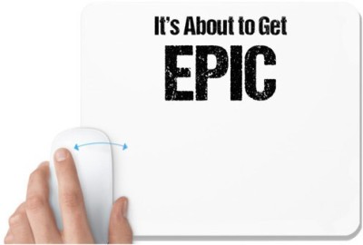 UDNAG White Mousepad 'Epic | It about to gets epic' for Computer / PC / Laptop [230 x 200 x 5mm] Mousepad(White)