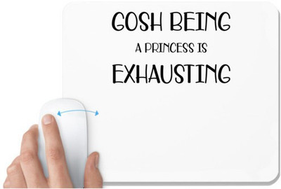 UDNAG White Mousepad 'Prinncess | GOSH BEING A PRINCESS IS EXHAUSTING' for Computer / PC / Laptop [230 x 200 x 5mm] Non Slip Base Mousepad(White)