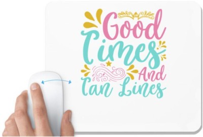 UDNAG White Mousepad 'GOOD TIMES AND TAN LINES' for Computer / PC / Laptop [230 x 200 x 5mm] Mousepad(White)