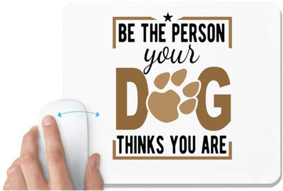 UDNAG White Mousepad 'Dog | Be The Person Your Dog Thinks You' for Computer / PC / Laptop [230 x 200 x 5mm] Mousepad(White)