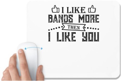 UDNAG White Mousepad '| I LIKE BANDS MORE THEN I LIKE YOU' for Computer / PC / Laptop [230 x 200 x 5mm] Mousepad(White)