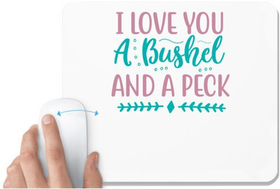UDNAG White Mousepad 'Love | I LOVE YOU A BUSHEL AND A PECK' for Computer / PC / Laptop [230 x 200 x 5mm] Mousepad(White)