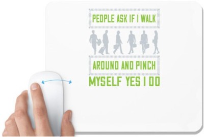 UDNAG White Mousepad 'Walking | People ask if i walk around and pinch myself' for Computer / PC / Laptop [230 x 200 x 5mm] Mousepad(White)