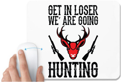 UDNAG White Mousepad 'Hunting | GET IN LOSER we are going hunting' for Computer / PC / Laptop [230 x 200 x 5mm] Mousepad(White)
