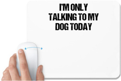 UDNAG White Mousepad 'I am only talking to my dog today' for Computer / PC / Laptop [230 x 200 x 5mm] Mousepad(White)