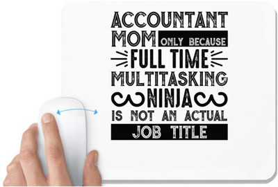 UDNAG White Mousepad 'Accountant | accountant mom only because full time multitasking ninja is not an actual job title' for Computer / PC / Laptop [230 x 200 x 5mm] Non Slip Base Mousepad(White)