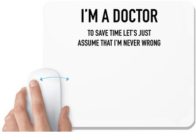 UDNAG White Mousepad 'Doctor | I'm a Doctor to save time lets just assume that i'm never wrong' for Computer / PC / Laptop [230 x 200 x 5mm] Non Slip Base Mousepad(White)