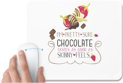 UDNAG White Mousepad 'Chocolates Taste | I'm pretty sure chocolate taste as good as skinny feels' for Computer / PC / Laptop [230 x 200 x 5mm] Non Slip Base Mousepad(White)
