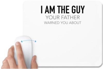 UDNAG White Mousepad 'Father | I am the guy Your father warned you about' for Computer / PC / Laptop [230 x 200 x 5mm] Mousepad(White)