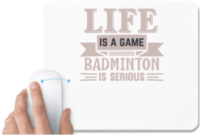 UDNAG White Mousepad 'Badminton | LIFE is a game BADMINTON is serious' for Computer / PC / Laptop [230 x 200 x 5mm] Mousepad(White)
