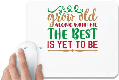 UDNAG White Mousepad 'grow old along with me the best is yet to be' for Computer / PC / Laptop [230 x 200 x 5mm] Mousepad(White)
