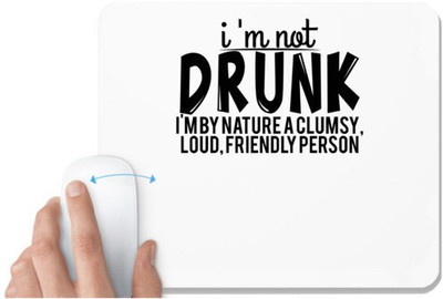 UDNAG White Mousepad 'Drunk | i 'm not drunk i'm by nature a clumsy, loud, friendly person' for Computer / PC / Laptop [230 x 200 x 5mm] Non Slip Base Mousepad(White)