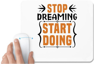 UDNAG White Mousepad 'Dreaming and Doing | Stop dreaming' for Computer / PC / Laptop [230 x 200 x 5mm] Mousepad(White)