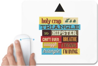 UDNAG White Mousepad 'Death Triangle | Holy crap its a triangel so hipster can't even breath a freaking triangle i'm dying' for Computer / PC / Laptop [230 x 200 x 5mm] Mousepad(White)