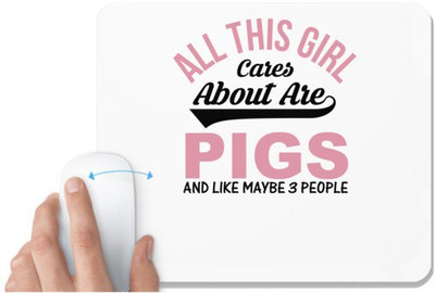 UDNAG White Mousepad 'Pigs | all this girl cares about are pigs and like maybe 3 people' for Computer / PC / Laptop [230 x 200 x 5mm] Non Slip Base Mousepad(White)