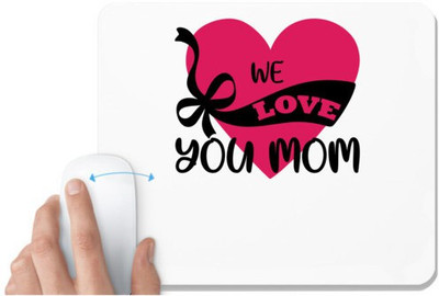 UDNAG White Mousepad 'Mom | WE LOVE YOU MOM' for Computer / PC / Laptop [230 x 200 x 5mm] Mousepad(White)