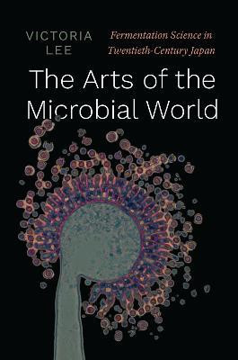 The Arts of the Microbial World(English, Hardcover, Lee Victoria)