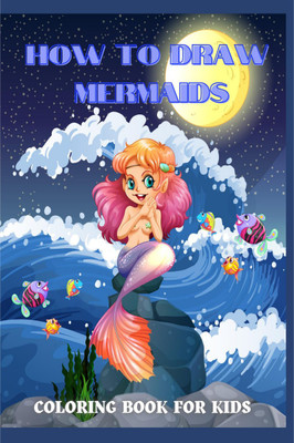How To Draw Mermaids Coloring Book For Kids  - The Step by Step Book to Draw(Paperback, Deeasy Books)