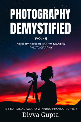 Photography Demystified (Vol - I)(Paperback, Divya Gupta)