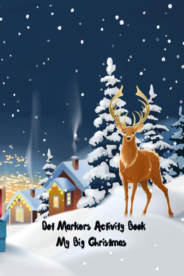 Dot Markers Activity Book My Big Christmas(Paperback, Maurice D Smith)