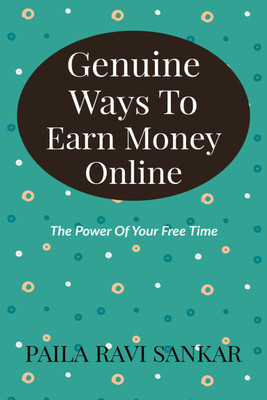 Genuine Ways To Earn Money Online(Paperback, Paila Ravi Sankar)