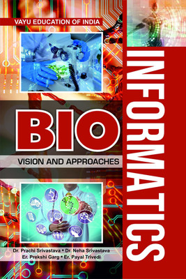 Bio Informatics (Vision and Approaches)  - Bio Informatics (Vision and Approaches)(Paperback, Dr. Prachi Srivastava, Dr. Neha Srivastava, Er. Prekshi Garg, Er. Payal Trivedi)