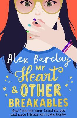 My Heart & Other Breakables: How I lost my mum, found my dad, and made friends with catastrophe(English, Paperback, Barclay Alex)