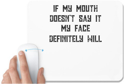 UDNAG White Mousepad 'Mouth Face | If My Mouth Doesn t Say It My Face Definitely Will' for Computer / PC / Laptop [230 x 200 x 5mm] Mousepad(White)