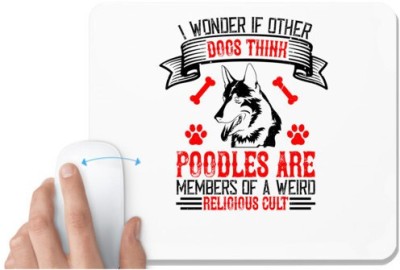 UDNAG White Mousepad 'Dog | I wonder if other dogs think poodles are members of a weird religious cult' for Computer / PC / Laptop [230 x 200 x 5mm] Mousepad(White)