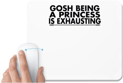 UDNAG White Mousepad 'Princess | gosh being a princess is exausting' for Computer / PC / Laptop [230 x 200 x 5mm] Non Slip Base Mousepad(White)