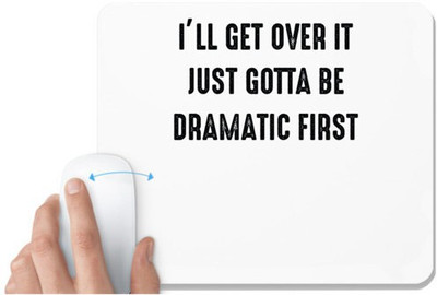 UDNAG White Mousepad 'Drama | ILL GET OVER IT JUST GOTTA BE DRAMATIC FIRST' for Computer / PC / Laptop [230 x 200 x 5mm] Non Slip Base Mousepad(White)