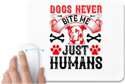 UDNAG White Mousepad 'Dog | Dogs never bite me. Just humans' for Computer / PC / Laptop [230 x 200 x 5mm] Non Slip Base Mousepad(White)
