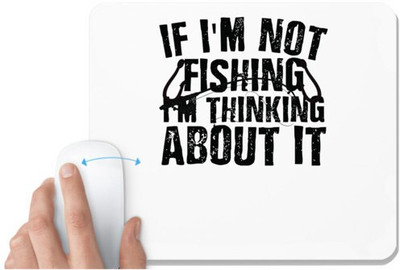 UDNAG White Mousepad 'Fishing | If I'm Not fishing,' for Computer / PC / Laptop [230 x 200 x 5mm] Mousepad(White)