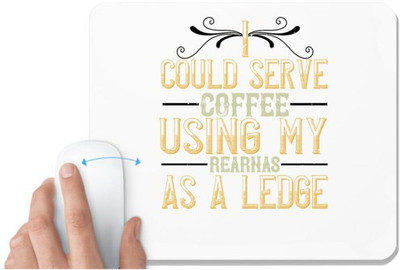 UDNAG White Mousepad 'Coffee | I could serve coffee using my rear as a ledge' for Computer / PC / Laptop [230 x 200 x 5mm] Non Slip Base Mousepad(White)