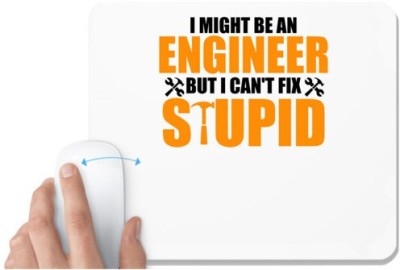 UDNAG White Mousepad 'Engineer | I Might Be An Engineer But I Can't fix Stupid,' for Computer / PC / Laptop [230 x 200 x 5mm] Mousepad(White)