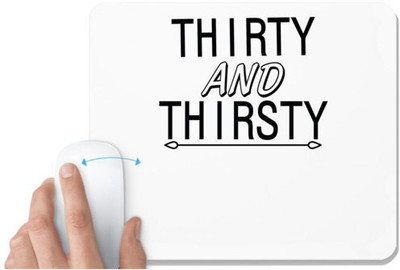UDNAG White Mousepad 'Thirsty | thirty and thirsty' for Computer / PC / Laptop [230 x 200 x 5mm] Non Slip Base Mousepad(White)