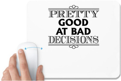 UDNAG White Mousepad 'Pretty good | pretty good at bad decisions' for Computer / PC / Laptop [230 x 200 x 5mm] Non Slip Base Mousepad(White)
