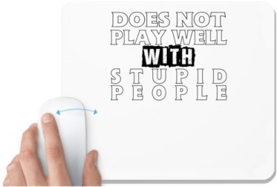 UDNAG White Mousepad 'Stupid People | does not play well' for Computer / PC / Laptop [230 x 200 x 5mm] Mousepad(White)