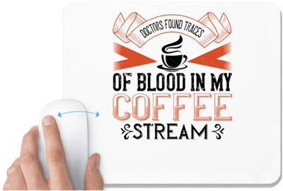UDNAG White Mousepad 'Coffee | Doctors found traces of blood in my coffee stream' for Computer / PC / Laptop [230 x 200 x 5mm] Mousepad(White)