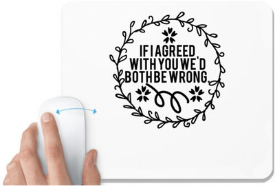 UDNAG White Mousepad '| if i agreed with you we'd both be wrong' for Computer / PC / Laptop [230 x 200 x 5mm] Non Slip Base Mousepad(White)