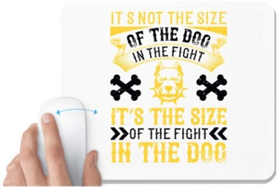 UDNAG White Mousepad 'Dog | It’s not the size of the dog in the fight, it’s the size of the fight in the dog' for Computer / PC / Laptop [230 x 200 x 5mm] Mousepad(White)