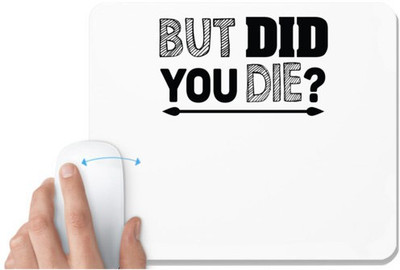 UDNAG White Mousepad '| but did you die' for Computer / PC / Laptop [230 x 200 x 5mm] Non Slip Base Mousepad(White)
