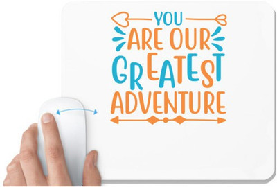 UDNAG White Mousepad 'Adventure | YOU ARE OUR GREATEST ADVENTURE' for Computer / PC / Laptop [230 x 200 x 5mm] Mousepad(White)